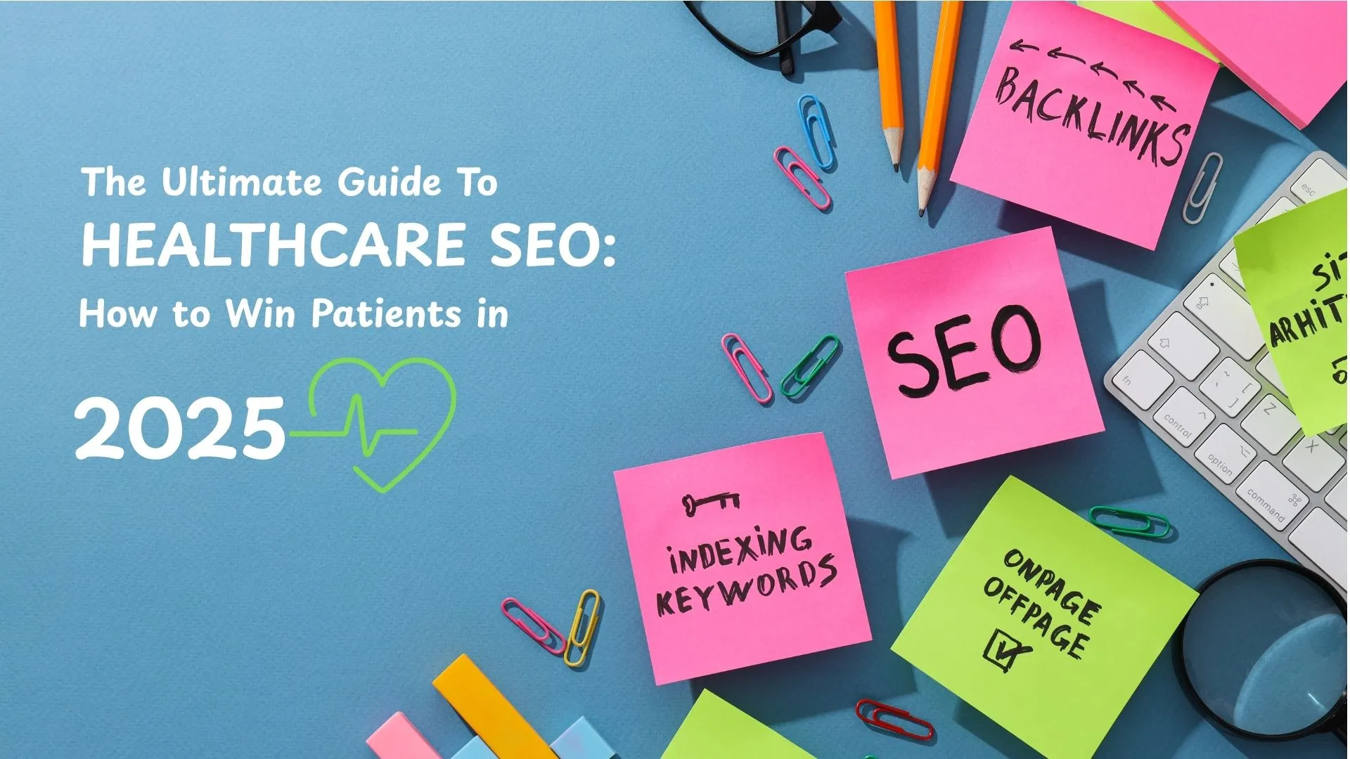 The Ultimate Guide to Healthcare SEO: How to Win Patients in 2025