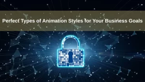 Perfect Types of Animation Styles for Your Business Goals